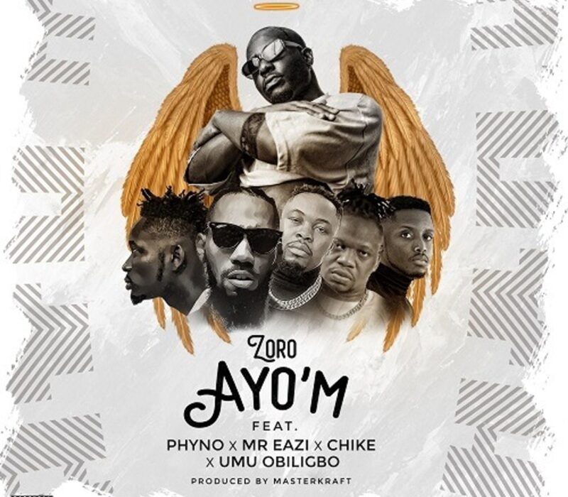 Zoro – “Ayo’M” ft. Phyno, Mr Eazi, Chike, Umu Obiligbo