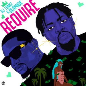 DJ Tunez and Olamide – Require music release - Music Wormcity