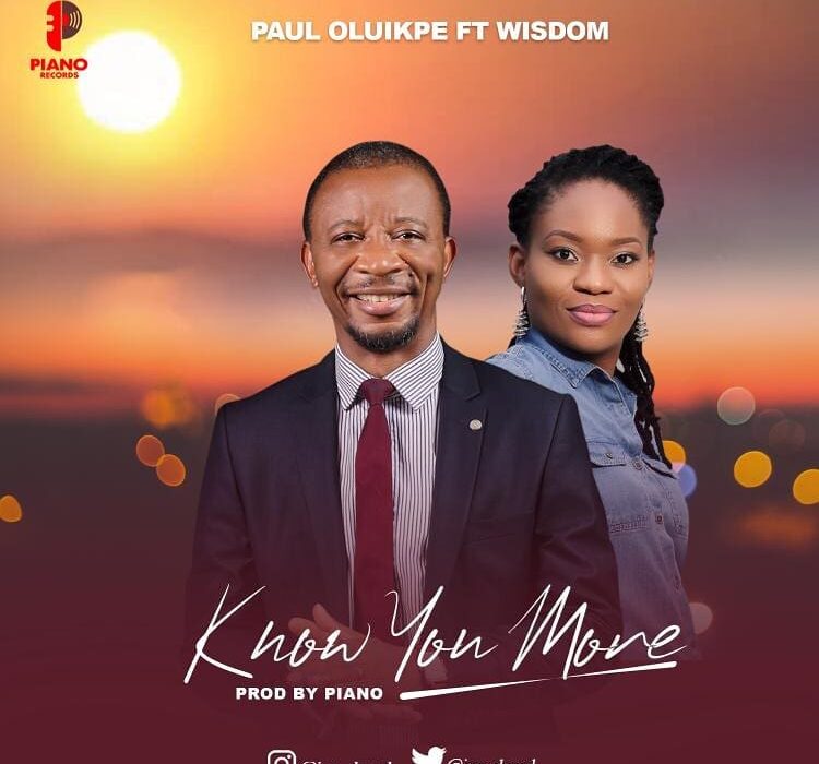 Paul Oluikpe – “Know You More” Ft. Wisdom