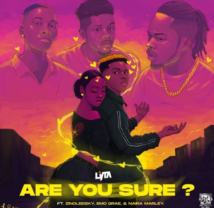 Lyta, Naira Marley, Zinolesky and Emo Grae in new single ‘ Are you sure’