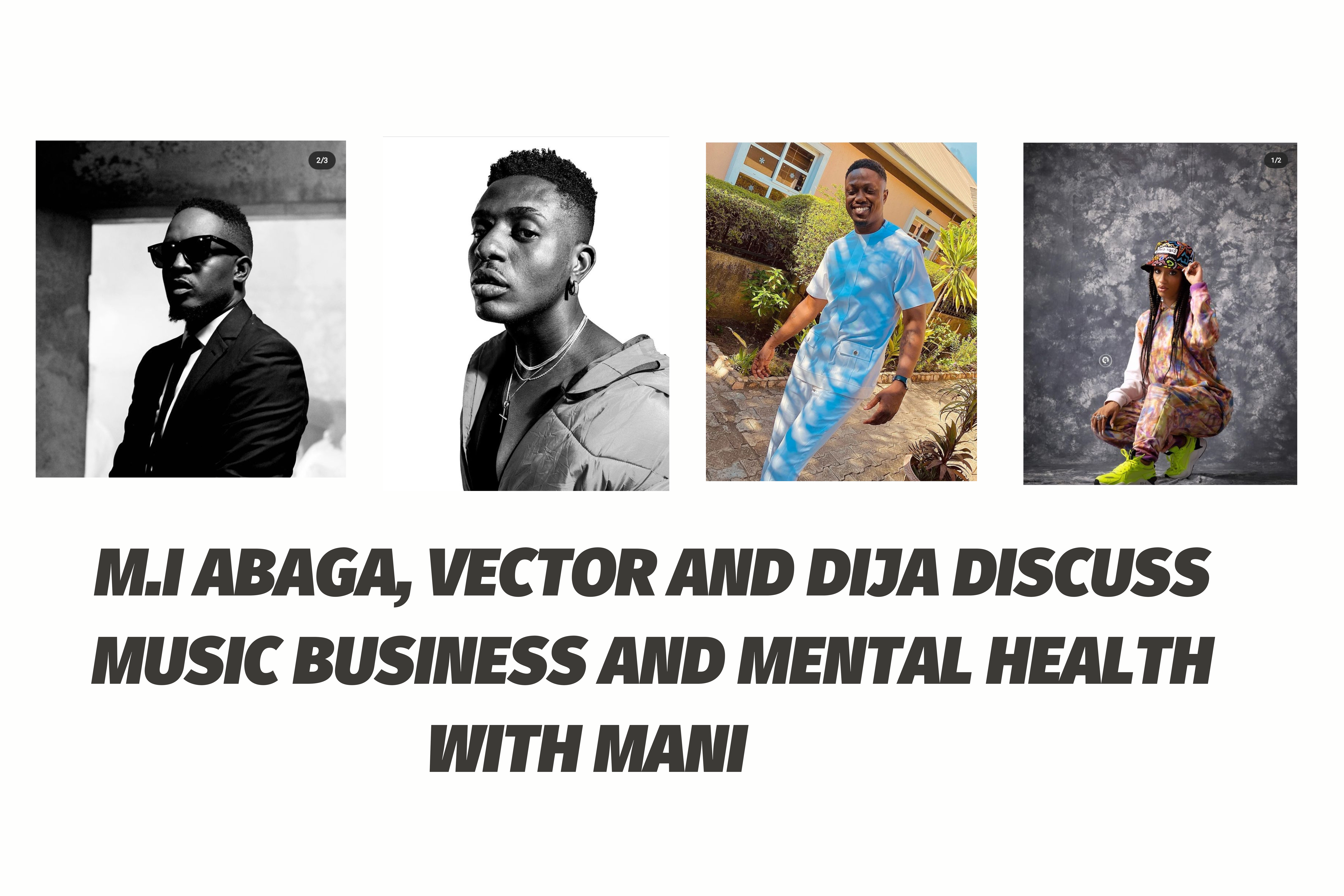 M.I ABAGA, VECTOR AND DIJA DISCUSS MUSIC BUSINESS AND MENTAL HEALTH WITH MANI - Music Wormcity