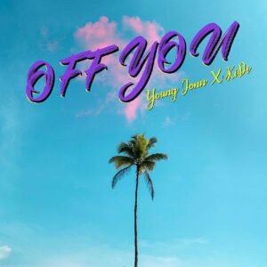 Young Jonn's new single 'Off You' - Music Wormcity