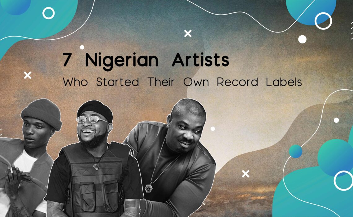 7 Nigerian Artists Who Started Their Own Record Labels