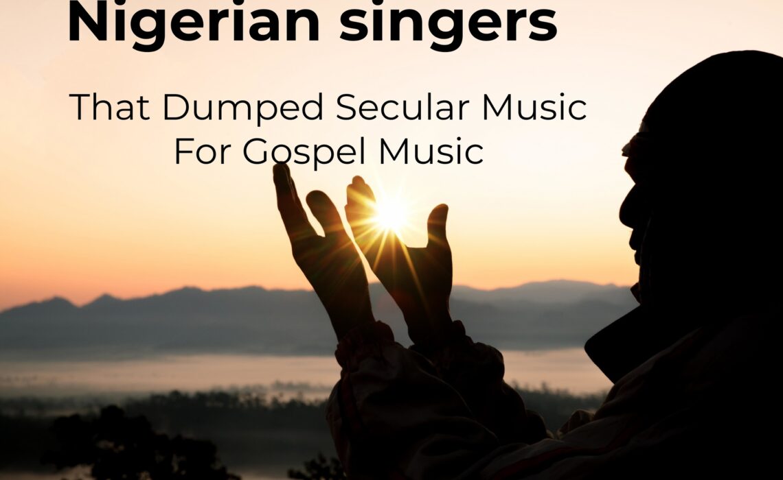 Nigerian singers That Dumped Secular Music For Gospel Music